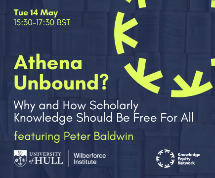 Banner image for University of Hull, Wilberforce Institute and KEN event taking place on Tue 14 May, 15:30 - 17:30 BST, Athena Unbound? Why and How Scholarly Knowledge Should Be Free For All, featuring Peter Baldwin. Image is a blue background with some white text and some yellow text.