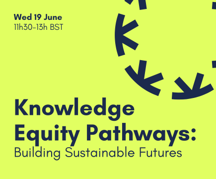Dark blue text on bright yellow background with a dark blue Knowledge Equity Network logo on the right of the image. Text gives the time and title of an upcoming online event: Wed 19 June, 11h30-13h BST. Knowledge Equity Pathways: Building Sustainable Futures