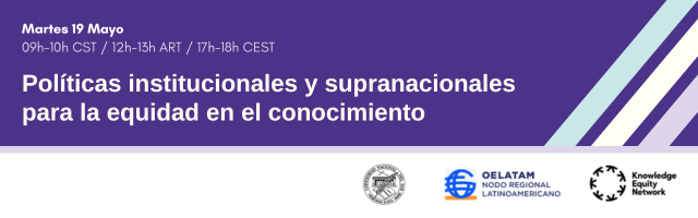 Martes 19 Mayo 2026

Políticas institucionales y supranacionales para la equidad en el conocimiento