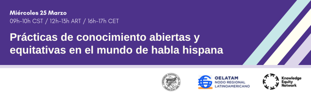 Miércoles 25 Marzo 2026
Prácticas de conocimiento abiertas y equitativas en el mundo de habla hispana